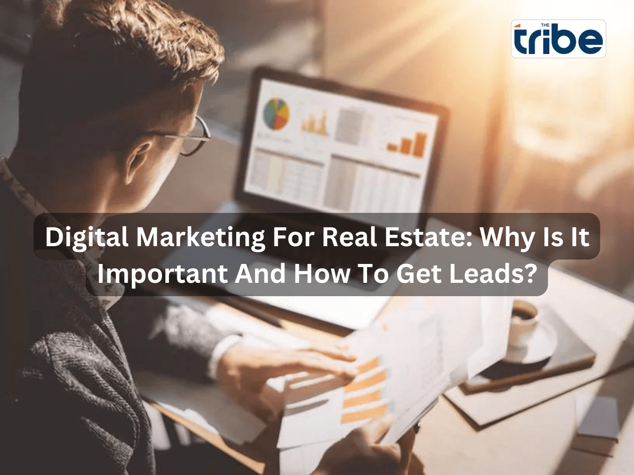 Digital Marketing For Real Estate: Why Is It Important And