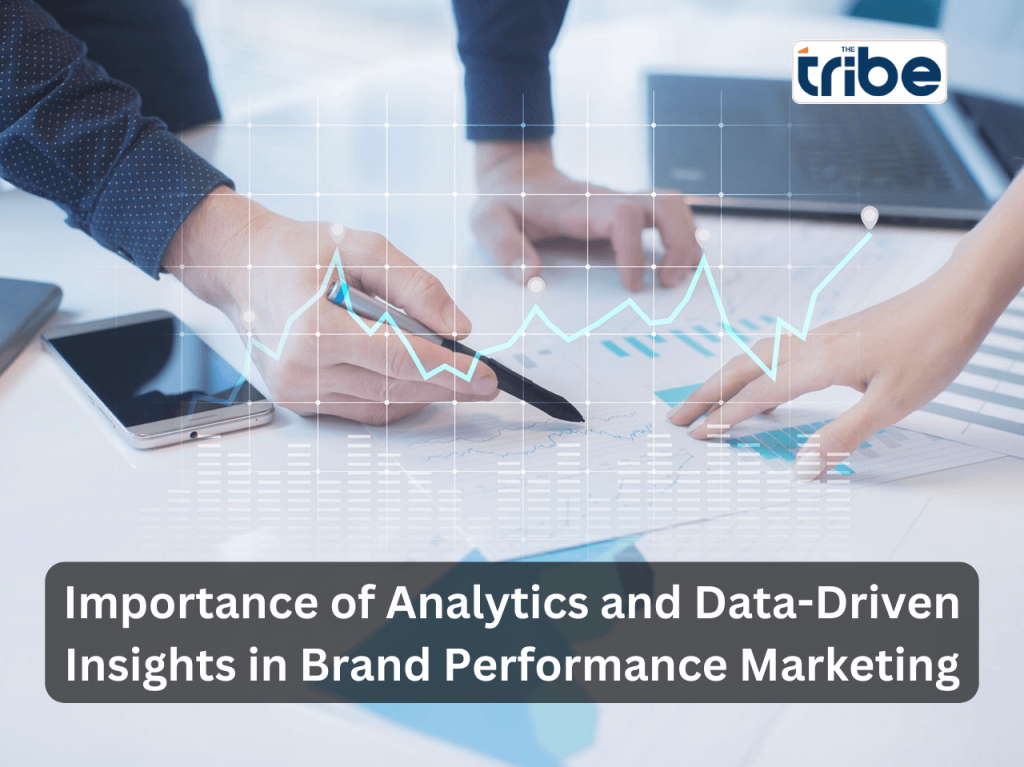 mportance of Analytics and Data-Driven Insights in Brand Performance Marketing