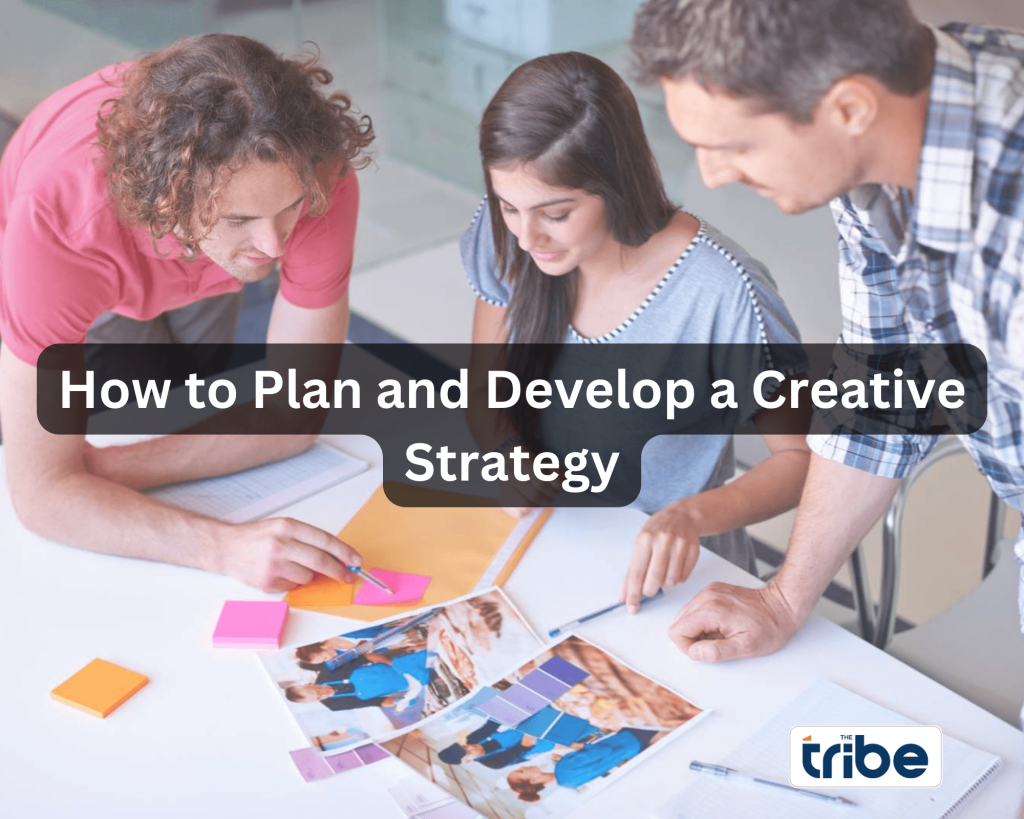 ow to Plan and Develop a Creative Strategy