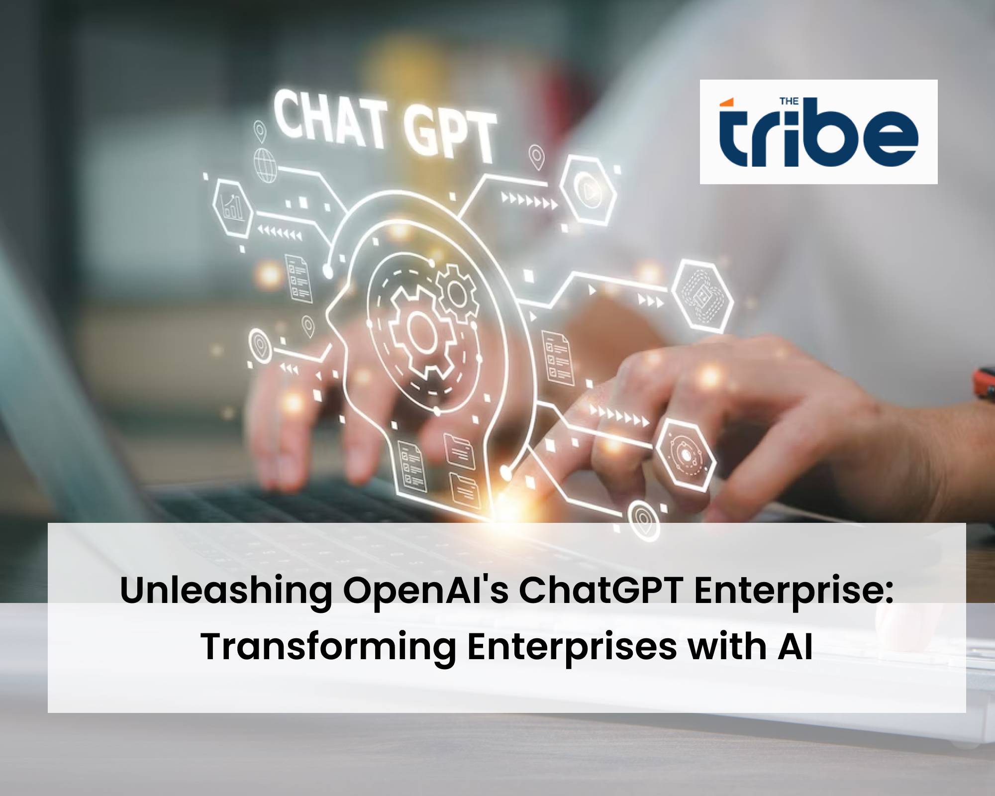 Unleashing OpenAI's ChatGPT Enterprise: Transforming Enterprises with AI