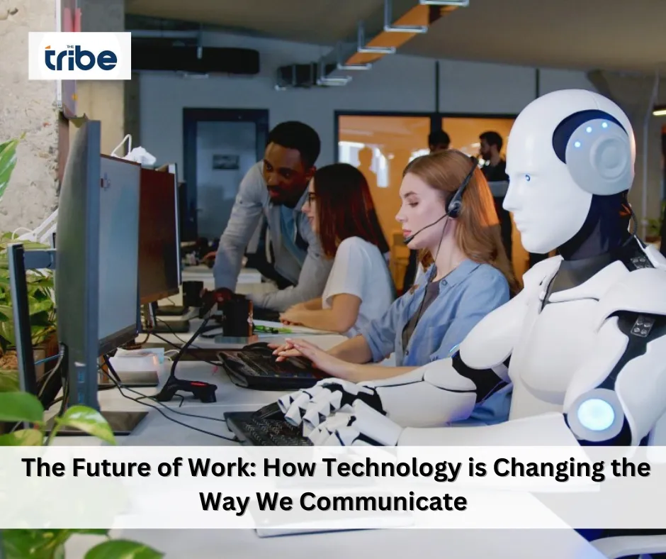 The Future of Work: How Technology is Changing the Way We Communicate