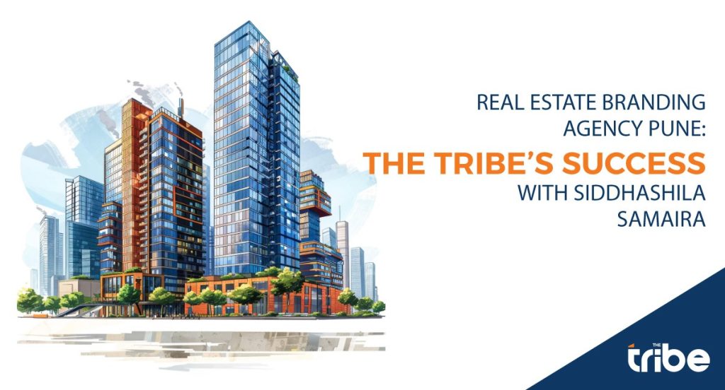 Real Estate Branding Agency Pune: The Tribe’s Success with Siddhashila Samaira